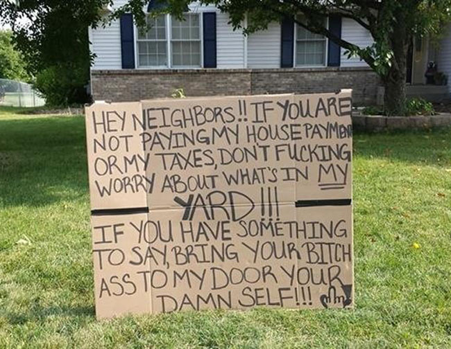 Angry neighbors.