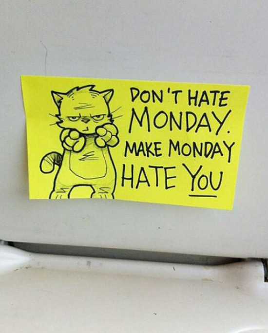 Don't hate Monday, make Monday hate you