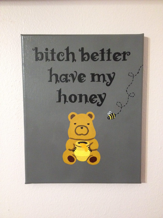 Bitch better have my honey