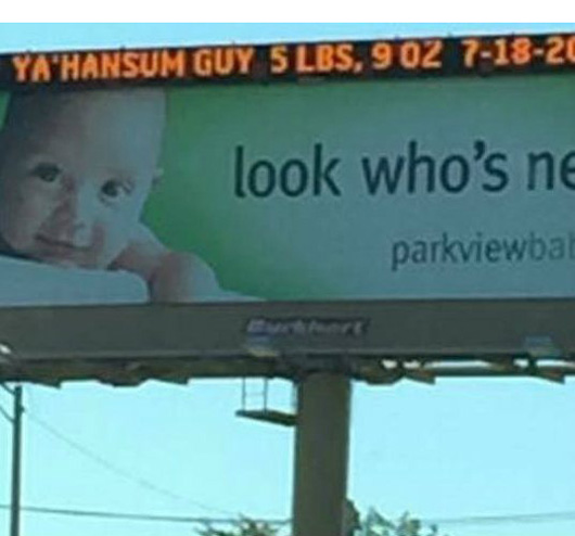 Electronic hospital billboard in my town publishes new baby names. Drivers called the hospital thinking it was a prank... it wasn't. Welcome to the world, Ya'Hansum Guy