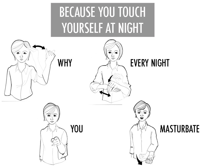 Because you touch yourself at night