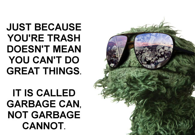 Some inspirational words from Oscar the Grouch