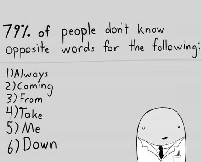 79% percent of people don't know the opposite words for the following...