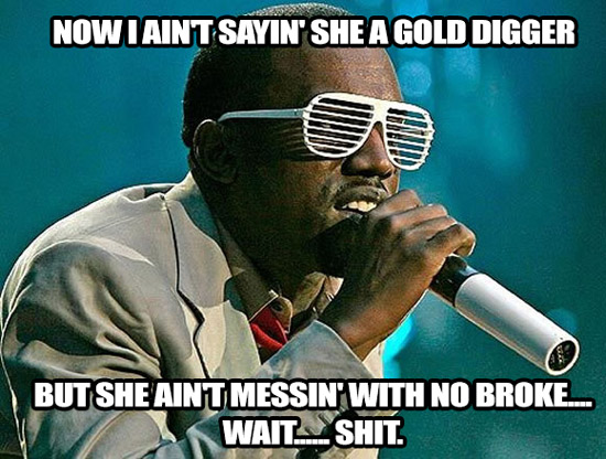 Now i aint sayin she a gold digger...