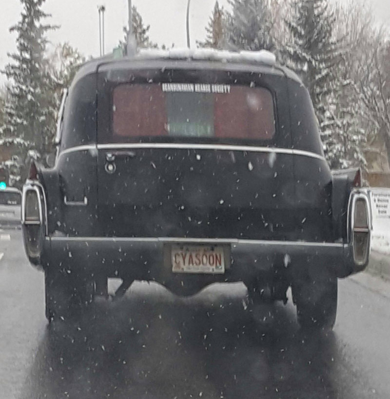 I was driving behind a hearse today with a chillingly appropriate license plate