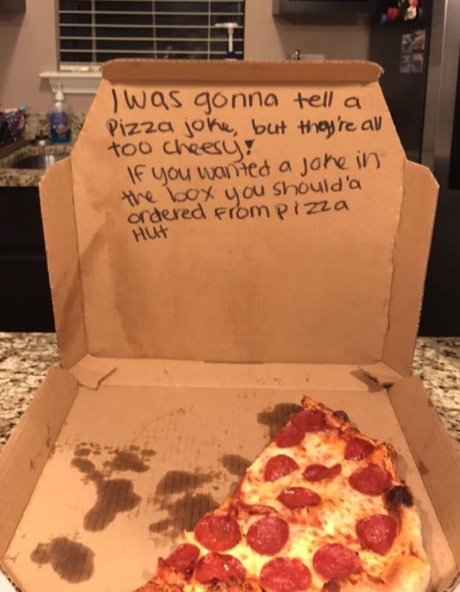 Buddy of mine asked the pizza place for a joke in the box. This is what he got