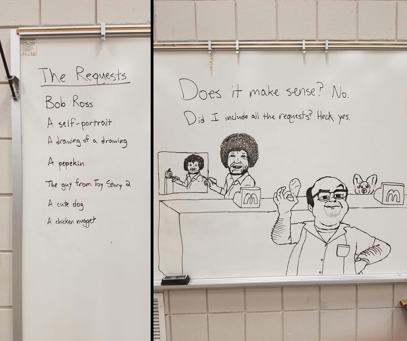 I take art requests for our band room whiteboard. I think I delivered