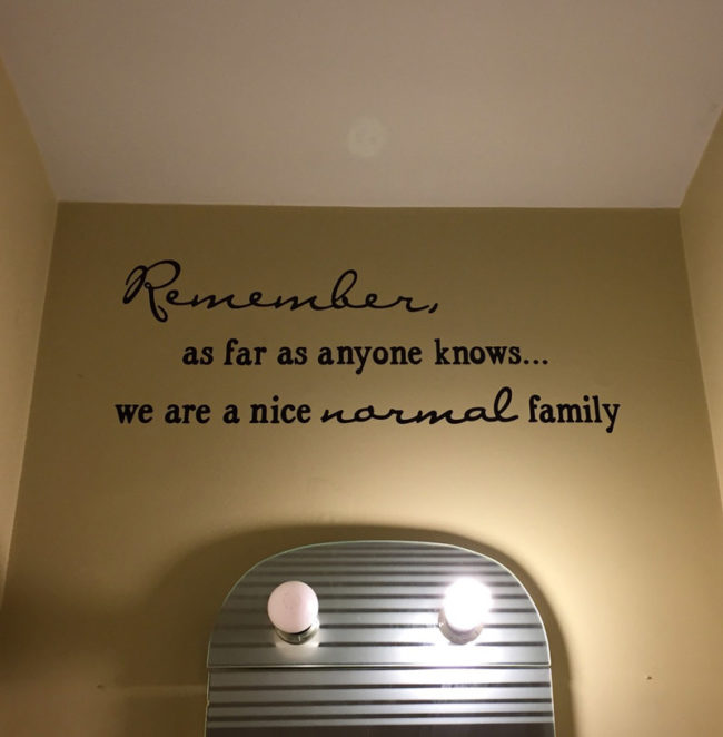 Staying at a friends house for the holidays, they have this message above their bathroom sink