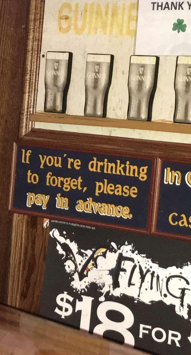 If you're drinking to forget...