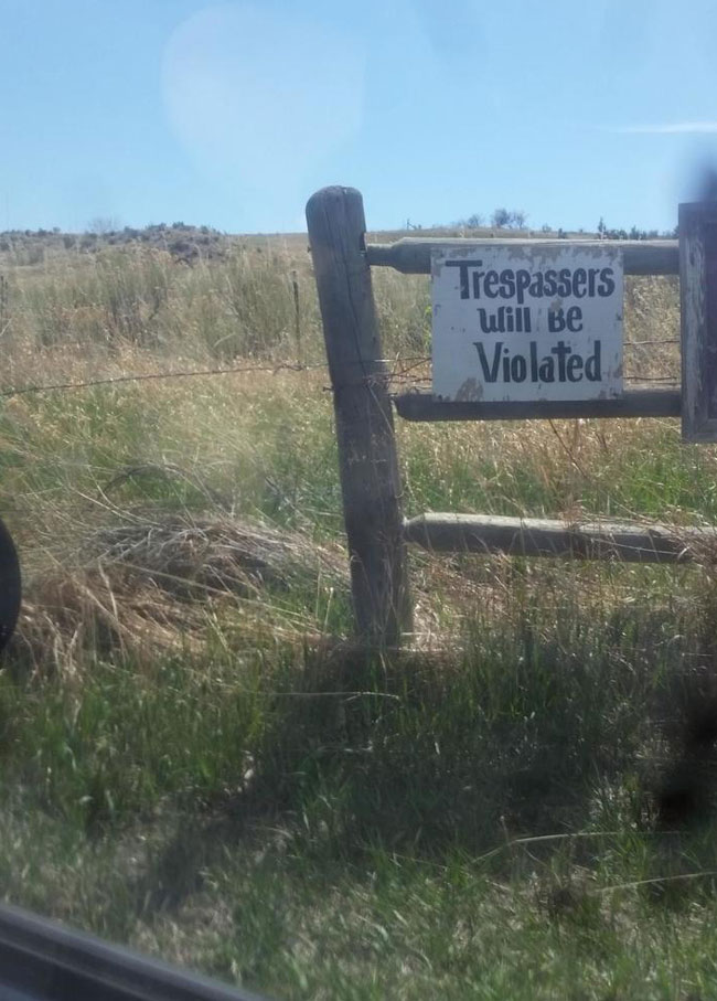 Trespassers will be what?