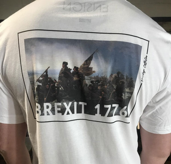 Buddy just printed me a Brexit 1776 shirt