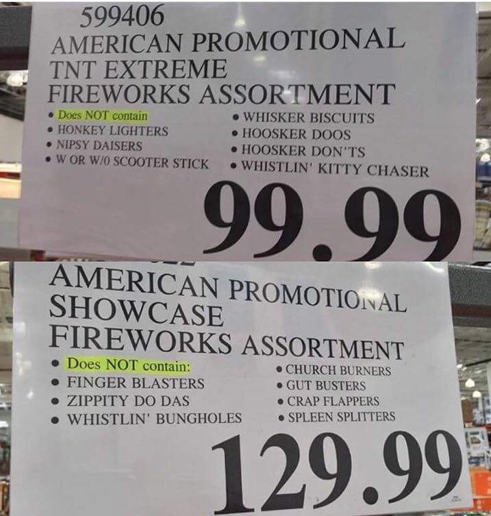 You're gonna stand there and own a firework stand, and tell me you don't have any...