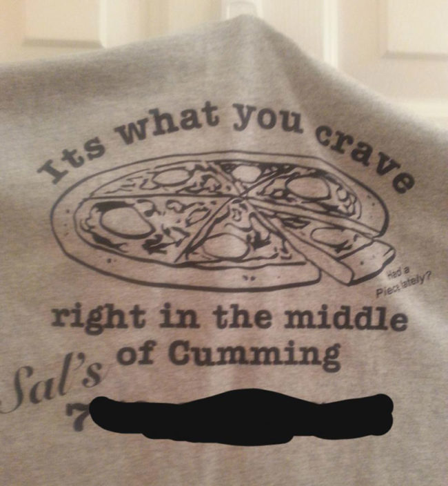 I'm from Cumming, GA. This is a T-shirt from my favorite pizza place