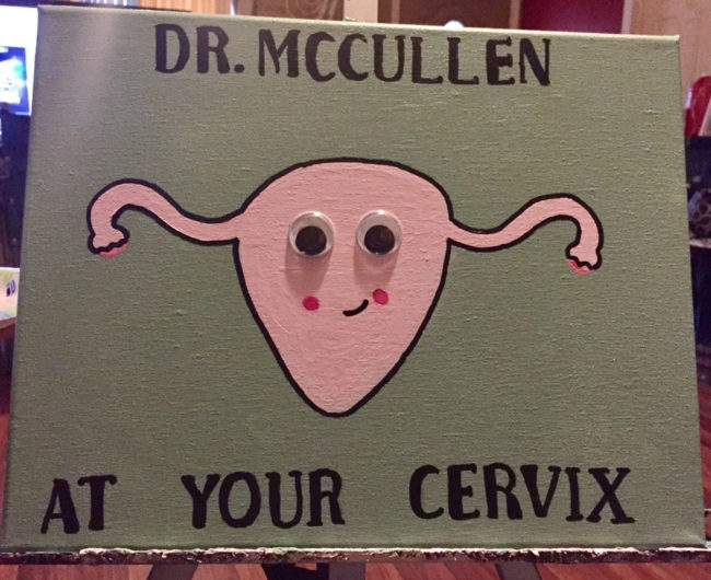 I painted this for my gynecologist