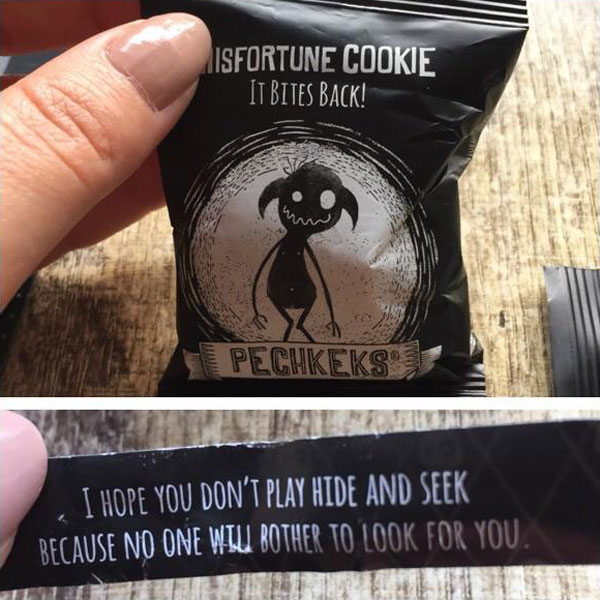 Got a misfortune cookie the other day. I don’t know what I expected...