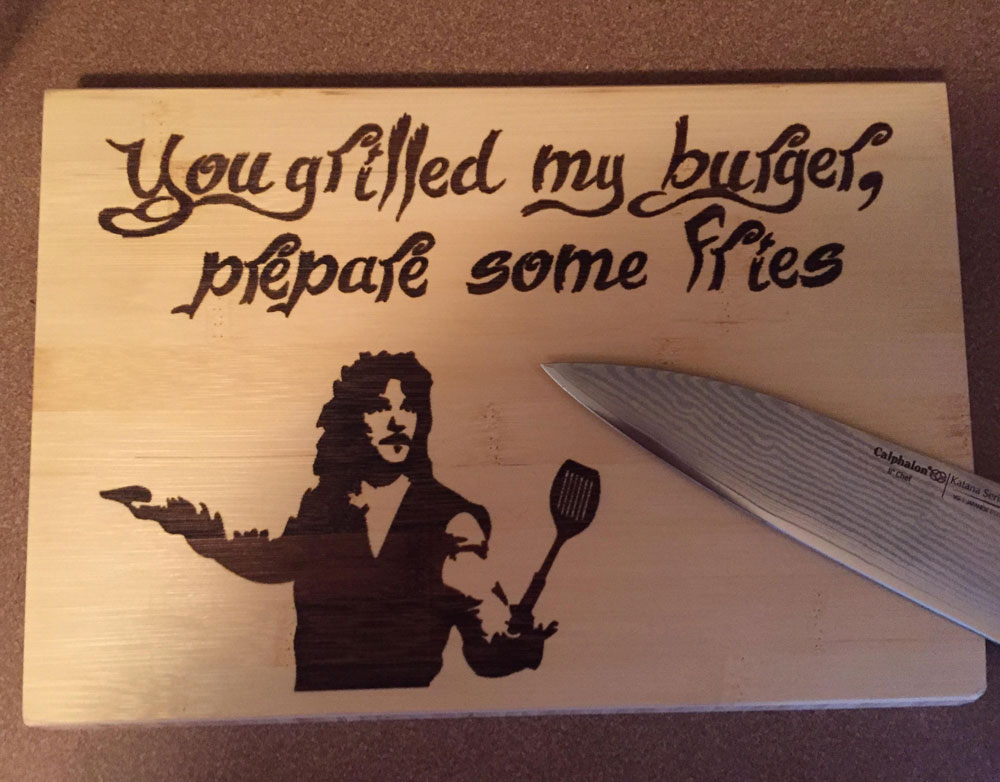 You don't like my new cutting board? Inconceivable!