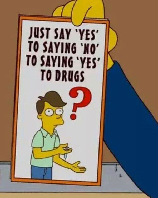Just say 'Yes' to saying 'No' to saying 'Yes' to drugs