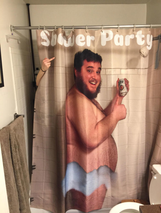I made my wife a shower curtain of me drinking a beer in the shower. She wasn’t impressed