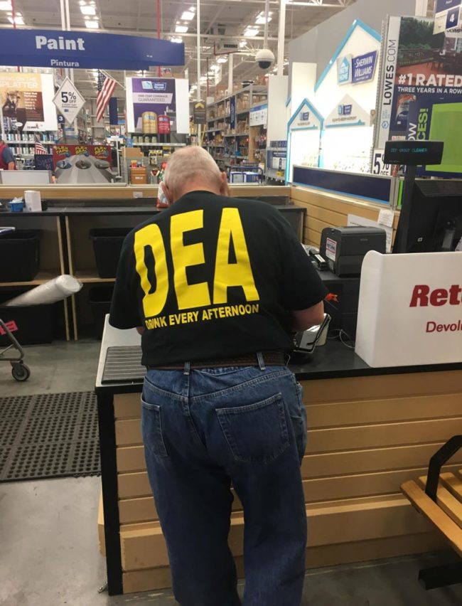Standing behind a DEA agent at Lowe’s..