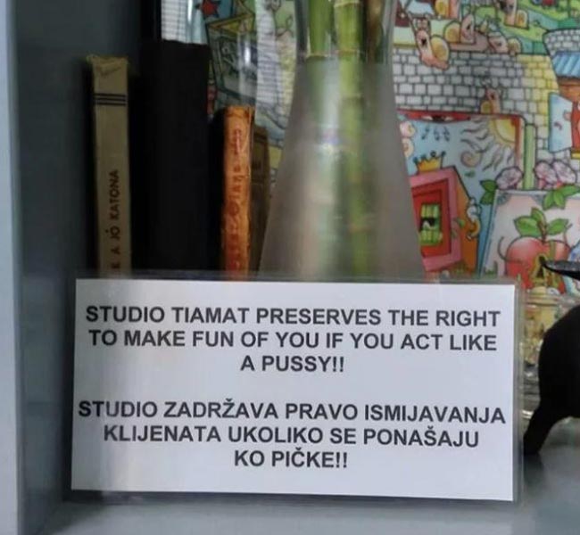 Fair enough! Seen at a tattoo studio in Croatia