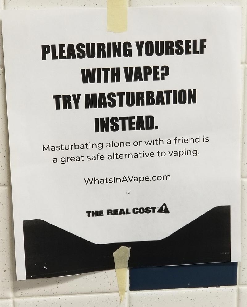 Someone put this up in my school's boys' bathroom, which is an infamous vaping hotspot