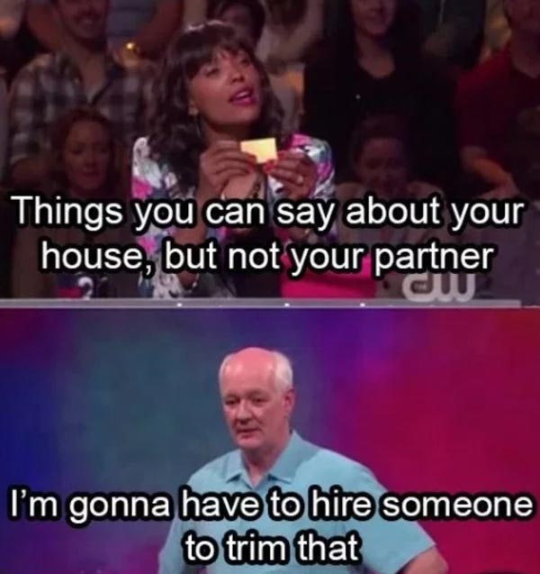 Things you can say about your house, but not your partner...