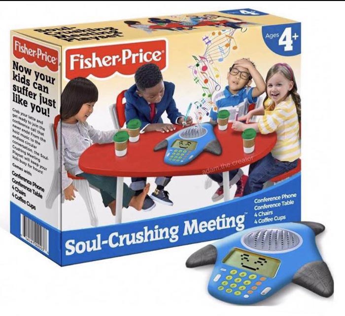 New from Fisher Price: Soul-Crushing Meeting