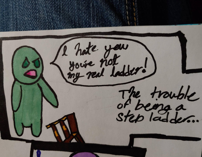 The trouble of being a stepladder... Comic created by my 12yr old