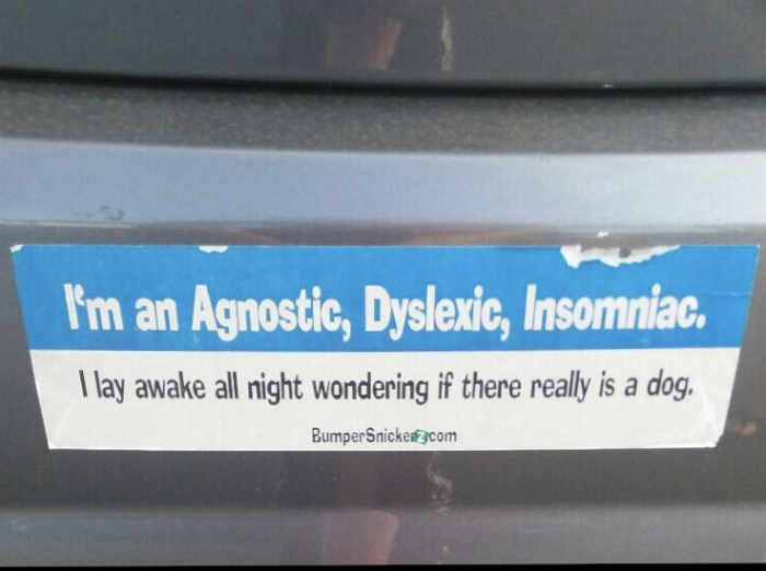 I'm an agnostic, dyslexic, insomniac..
