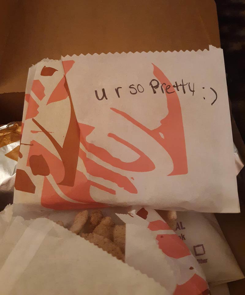 Somebody wrote this in my taco bell box. I'm a big burly guy. I don't know how to feel