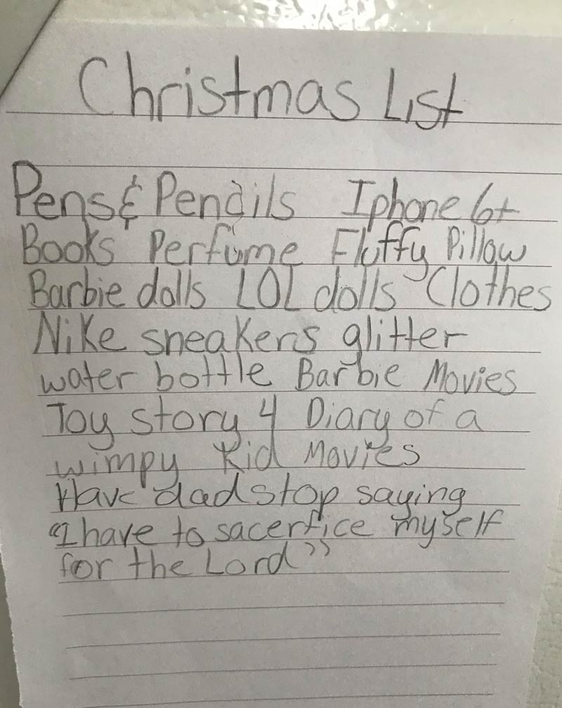 My daughter's Christmas list I just read. I almost choked on my burger