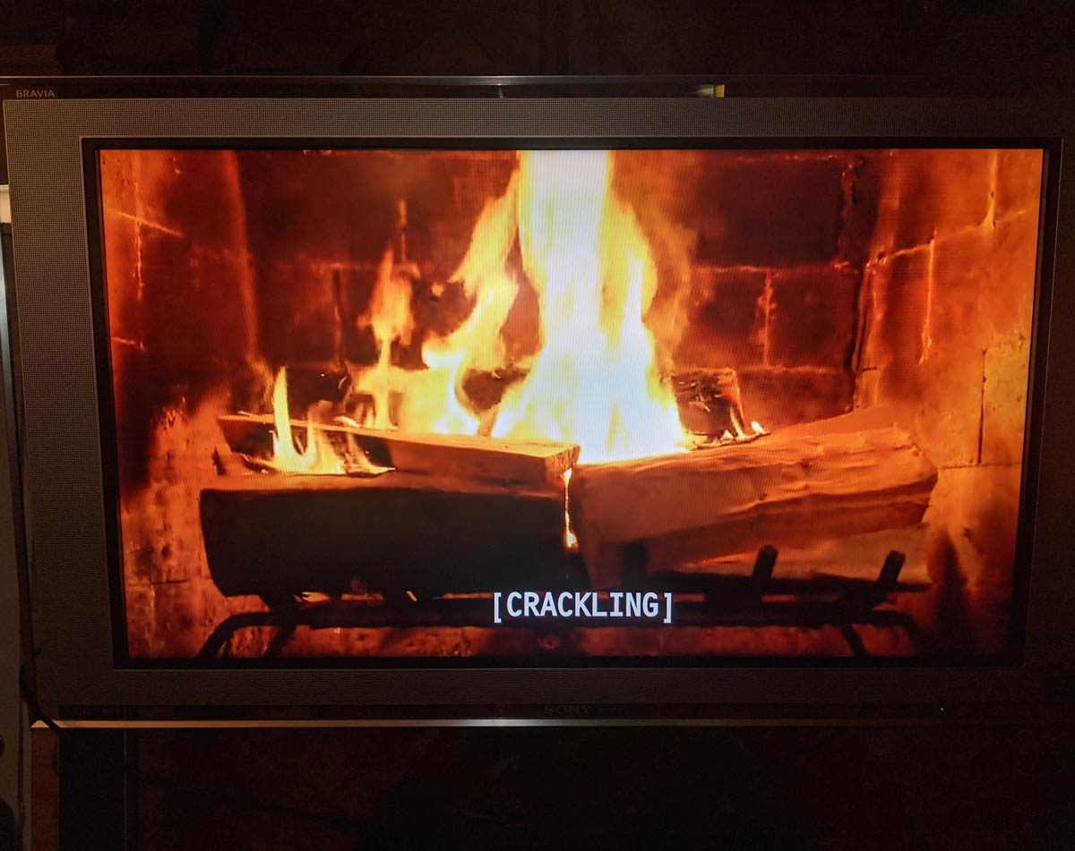 If you ever feel useless, remember you can turn on subtitles for the Yule Log