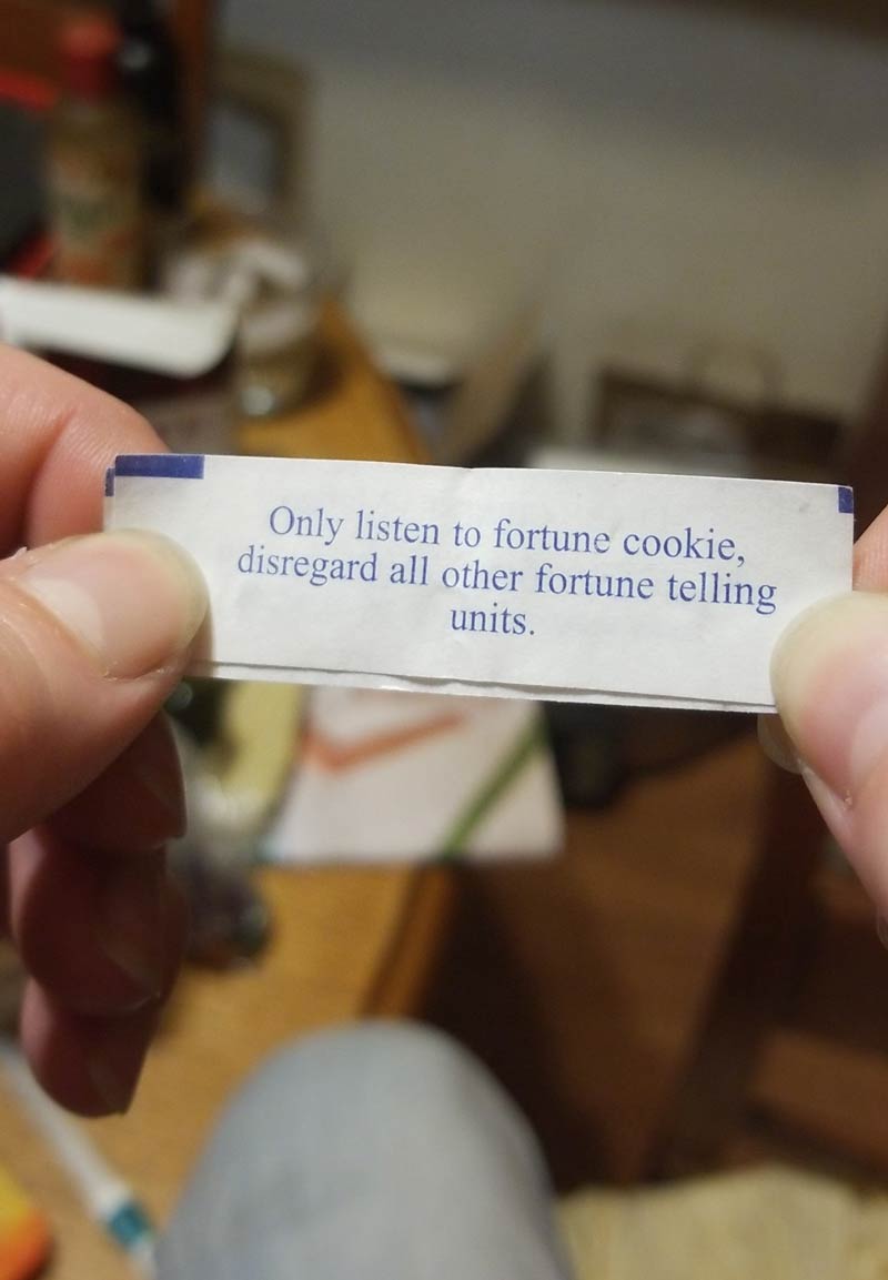Only listen to fortune cookie..