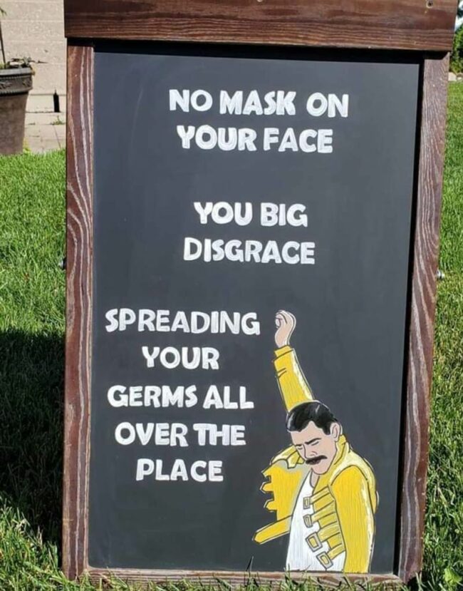 No mask on your face..