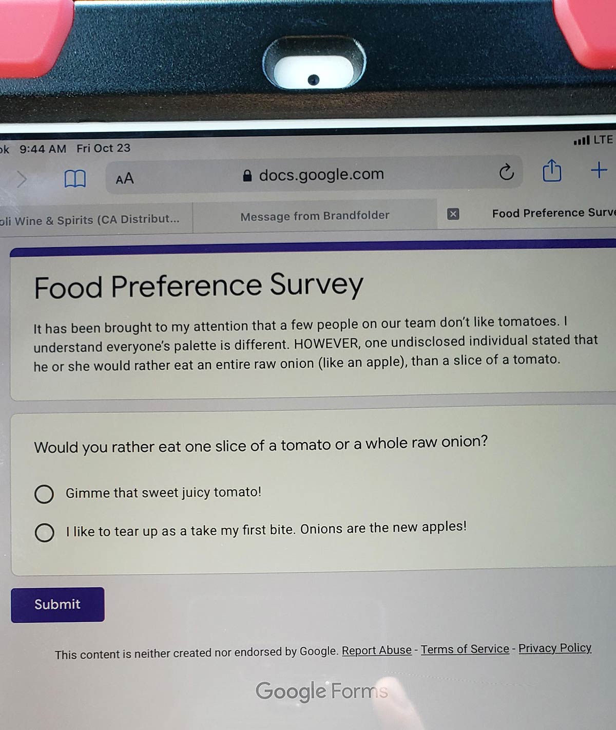 Yesterday during a lunch meeting I told my big boss that I absolutely despise tomatoes and I would rather eat a raw onion whole. Today he sent this company wide survey