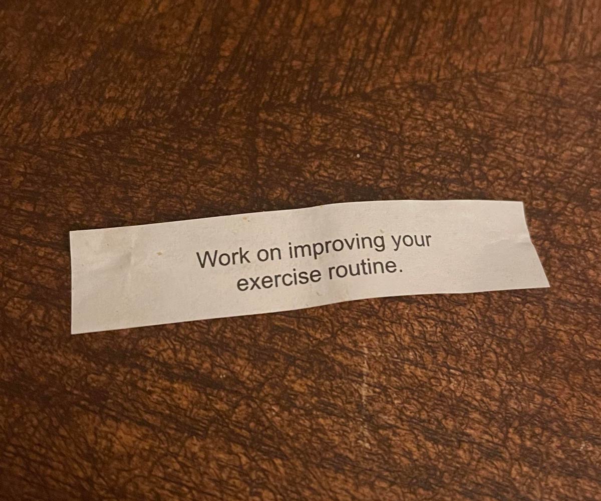 Fortune cookie kicking me while I’m down