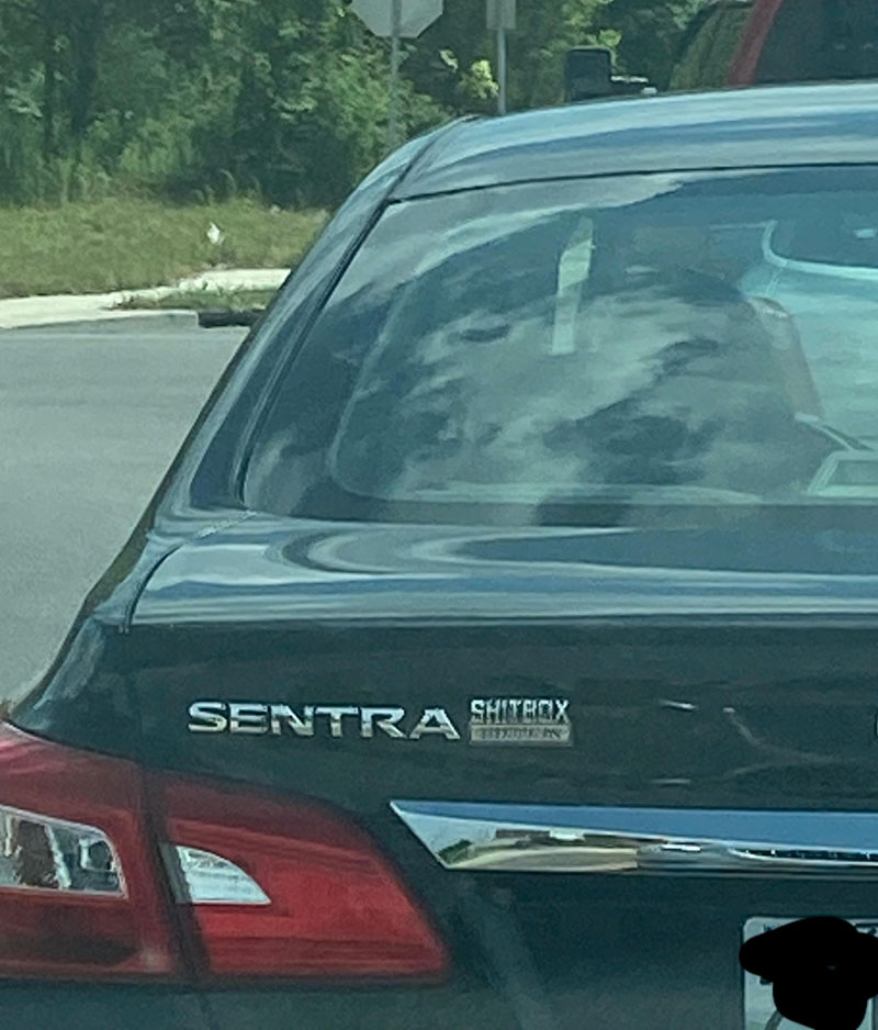 I saw a Nissan Sentra today with a professional looking emblem saying Shitbox Edition