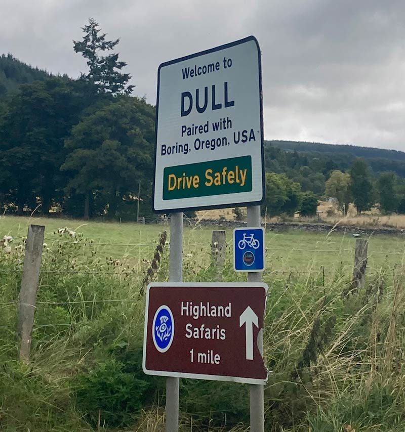 I’m staying in a Scottish village called Dull. It’s paired with Boring, Oregon