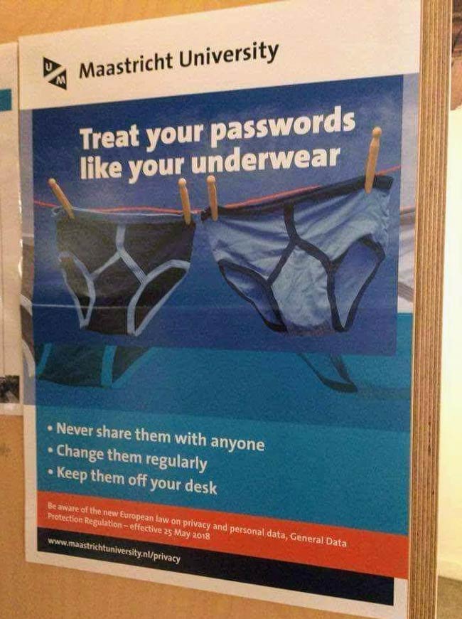 Treat your passwords like your underwear..