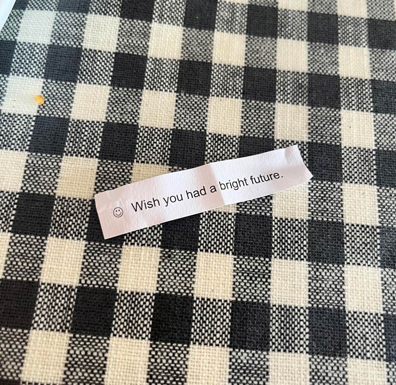 Fortune cookie a little too ominous for me