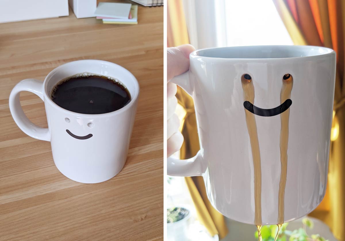 This mug has two holes for eyes that your drink can leak out of