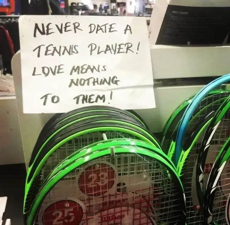 Never date a tennis player...