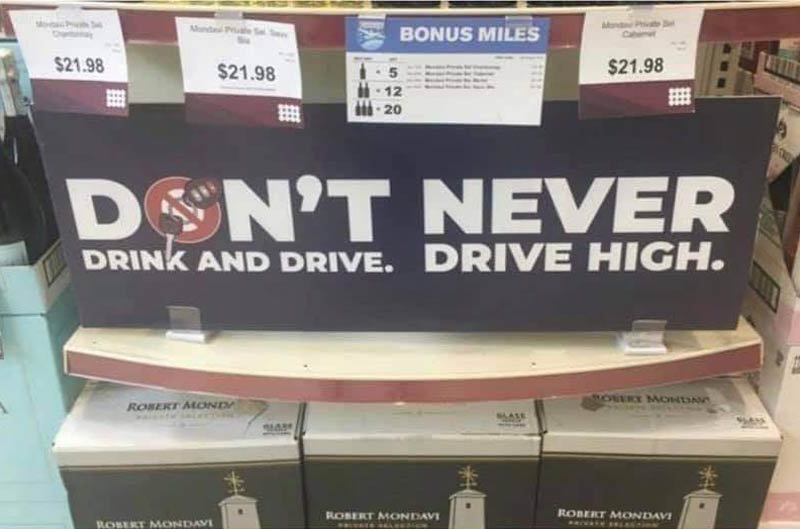 Don’t never drink and drive...