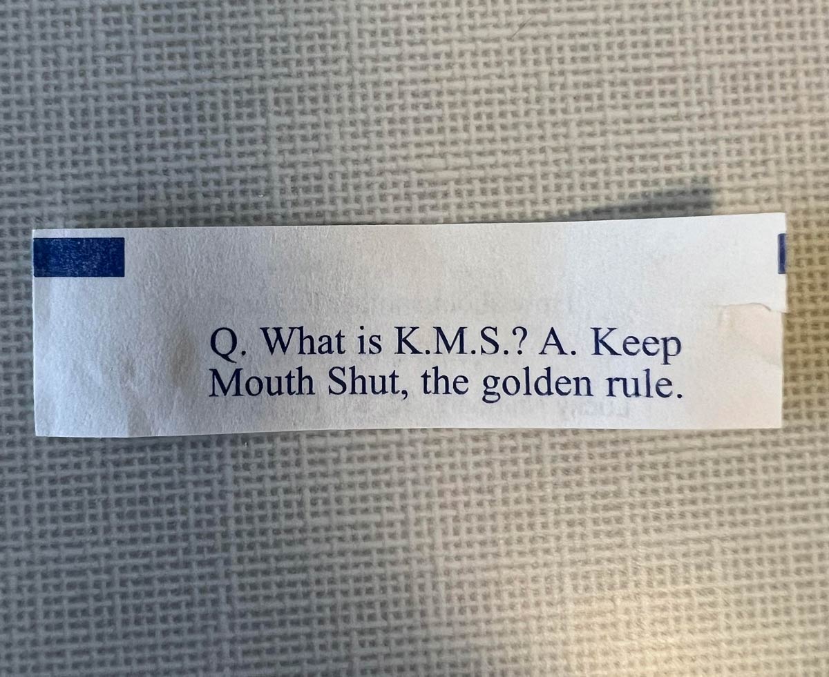 My fortune cookie told me to shut up