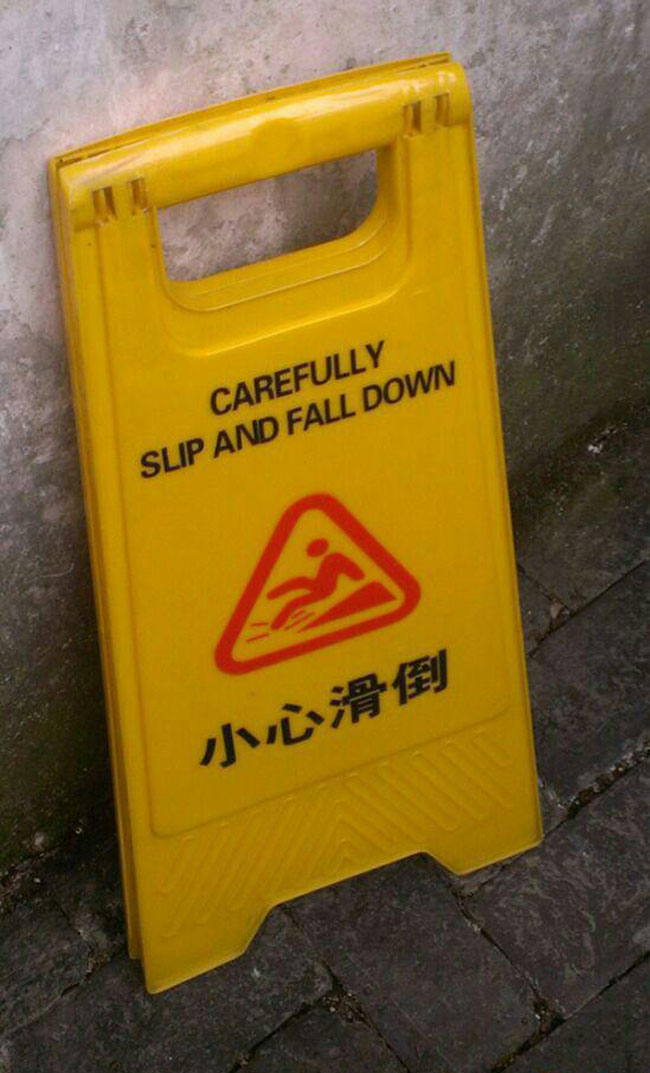 If you’re going to slip and fall down, please do so carefully