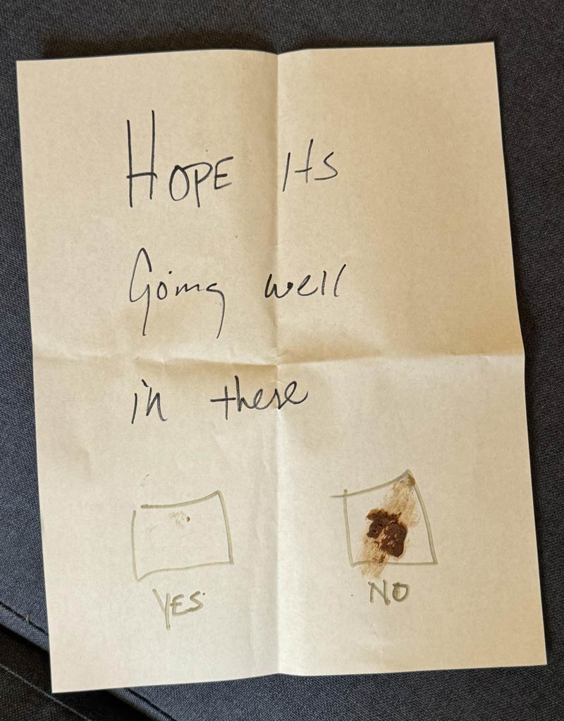 Coworker slipped this note under the bathroom door while I was warming the throne - I had a chocolate chip cookie in my pocket and seized the opportunity