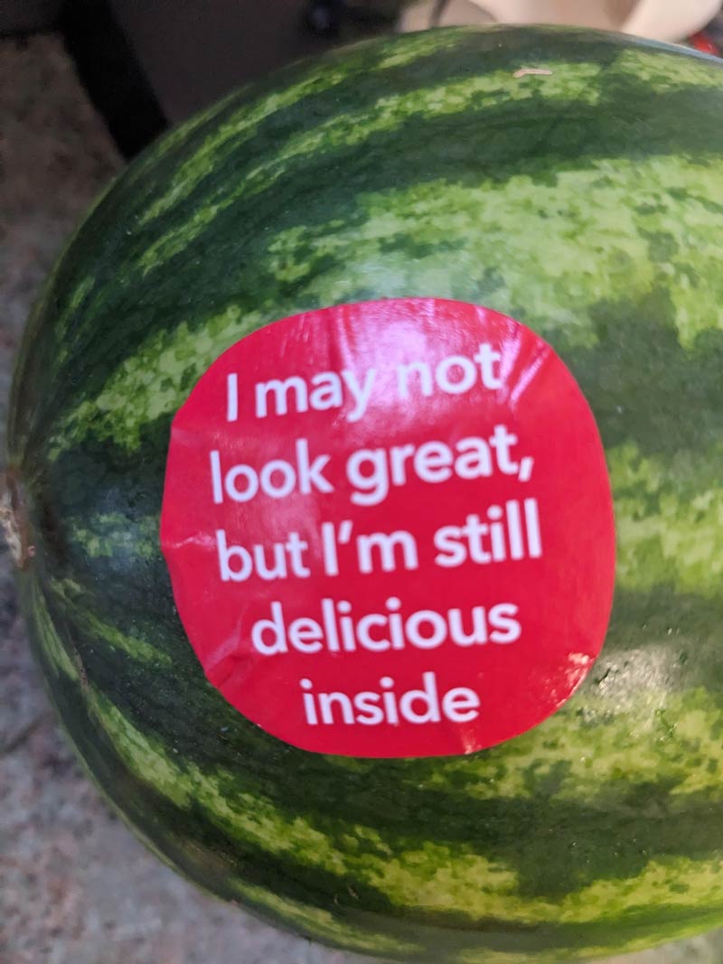 My mum brought me a watermelon with a free self-help badge