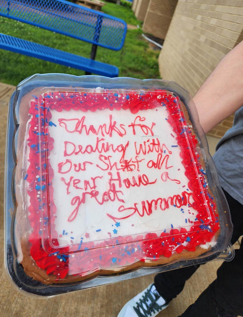 Student brought us a cookie cake for the last full day of school with a personalized message